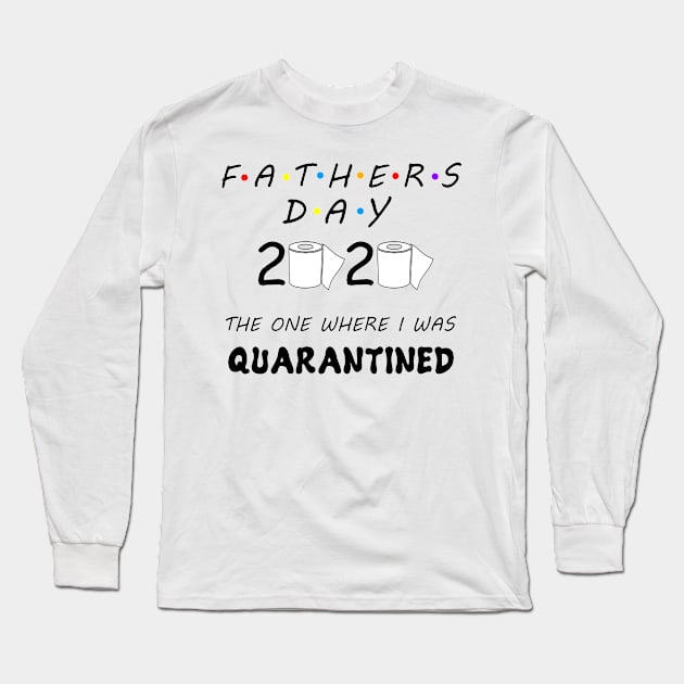 Father's Day 2020 The One Where I Was Quarantined Long Sleeve T-Shirt by Aymoon05